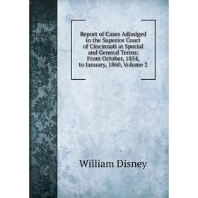 

Книга Report of Cases Adjudged in the Superior Court of Cincinnati at Special and General Terms: From October, 1854, to January, 1860, Volume 2