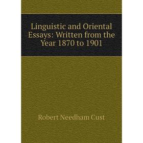 

Книга Linguistic and Oriental Essays: Written from the Year 1870 to 1901