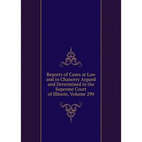 

Книга Reports of Cases at Law and in Chancery Argued and Determined in the Supreme Court of Illinois, Volume 290