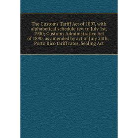 

Книга The Customs Tariff Act of 1897, with alphabetical schedule