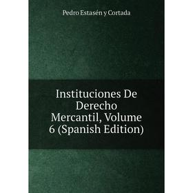 

Книга Instituciones De Derecho Mercantil, Volume 6 (Spanish Edition)