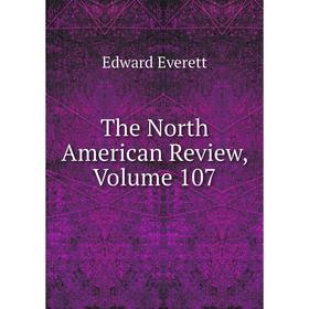 

Книга The North American Review, Volume 107