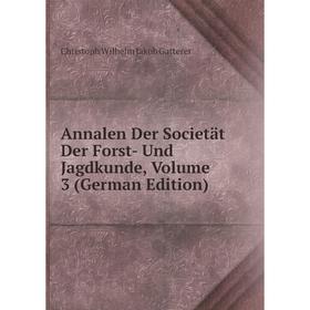 

Книга Annalen Der Societät Der Forst- Und Jagdkunde, Volume 3 (German Edition)