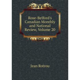 

Книга Rose-Belford's Canadian Monthly and National Review, Volume 20