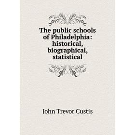 

Книга The public schools of Philadelphia: historical, biographical, statistical