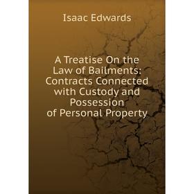 

Книга A Treatise On the Law of Bailments: Contracts Connected with Custody and Possession of Personal Property