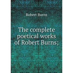 

Книга The complete poetical works of Robert Burns