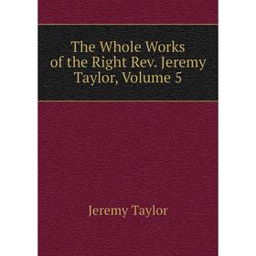 

Книга The Whole Works of the Right Rev. Jeremy Taylor, Volume 5