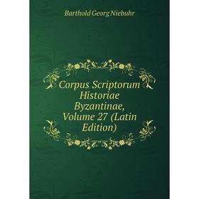 

Книга Corpus Scriptorum Historiae Byzantinae, Volume 27 (Latin Edition)