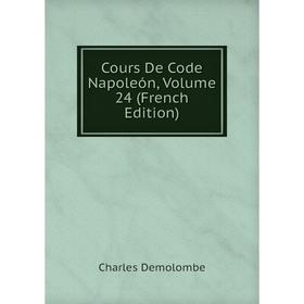 

Книга Cours De Code Napoleón, Volume 24 (French Edition)