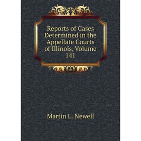 

Книга Reports of Cases Determined in the Appellate Courts of Illinois, Volume 141