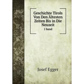 

Книга Geschichte Tirols Von Den Ältesten Zeiten Bis in Die Neuzeit 1 band