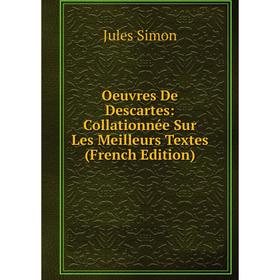 

Книга Oeuvres De Descartes: Collationnée Sur Les Meilleurs Textes