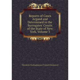 

Книга Reports of Cases Argued and Determined in the Surrogates' Courts of the State of New York, Volume 3