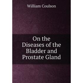 

Книга On the Diseases of the Bladder and Prostate Gland