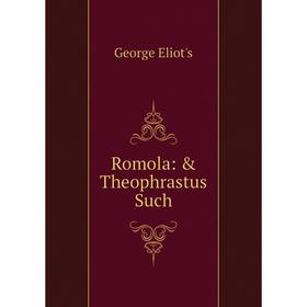 

Книга Romola: & Theophrastus Such