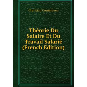 

Книга Théorie Du Salaire Et Du Travail Salarié (French Edition)