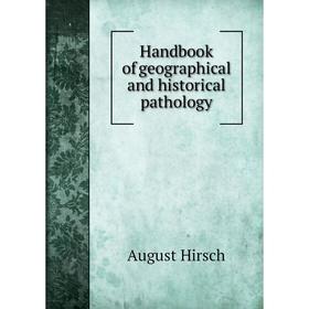 

Книга Handbook of geographical and historical pathology