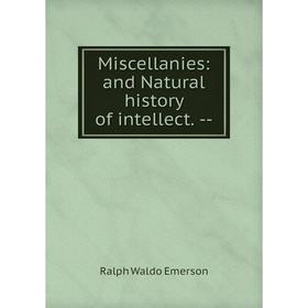 

Книга Miscellanies: and Natural History of intellect