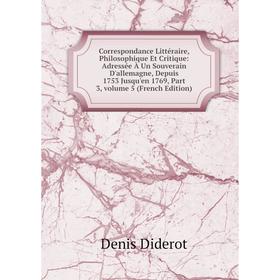 

Книга Correspondance Littéraire, Philosophique Et Critique: Adressée À Un Souverain D'allemagne, Depuis 1753 Jusqu'en 1769, Part 3, Vol 5