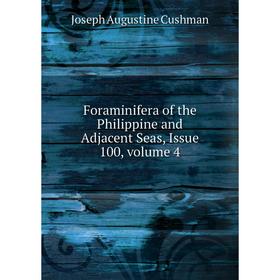 

Книга Foraminifera of the Philippine and Adjacent Seas, Issue 100, volume 4