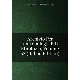 

Книга Archivio Per L'antropologia E La Etnologia, Volume 32 (Italian Edition)