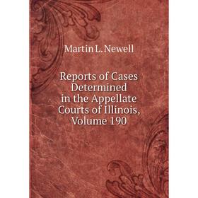 

Книга Reports of Cases Determined in the Appellate Courts of Illinois, Volume 190