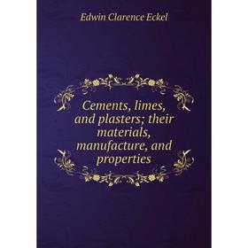 

Книга Cements, limes, and plasters; their materials, manufacture, and properties