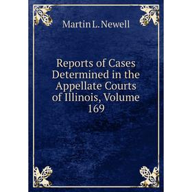 

Книга Reports of Cases Determined in the Appellate Courts of Illinois, Volume 169