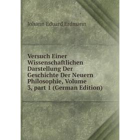 

Книга Versuch Einer Wissenschaftlichen Darstellung Der Geschichte Der Neuern Philosophie, Volume 3, part 1 (German Edition)