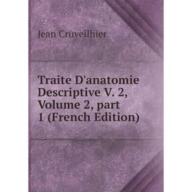 

Книга Traite D'anatomie Descriptive V. 2, Volume 2, part 1 (French Edition)