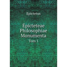 

Книга Épicteteae Philosophiae Monumenta Tom 1