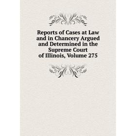 

Книга Reports of Cases at Law and in Chancery Argued and Determined in the Supreme Court of Illinois, Volume 275