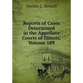 

Книга Reports of Cases Determined in the Appellate Courts of Illinois, Volume 189
