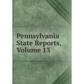 

Книга Pennsylvania State Reports, Volume 13