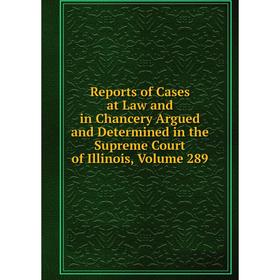 

Книга Reports of Cases at Law and in Chancery Argued and Determined in the Supreme Court of Illinois, Volume 289