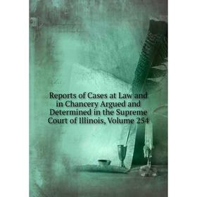 

Книга Reports of Cases at Law and in Chancery Argued and Determined in the Supreme Court of Illinois, Volume 254