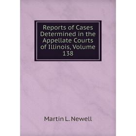 

Книга Reports of Cases Determined in the Appellate Courts of Illinois, Volume 138