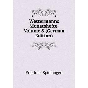 

Книга Westermanns Monatshefte, Volume 8 (German Edition)