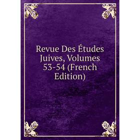 

Книга Revue Des Études Juives, Volumes 53-54 (French Edition)