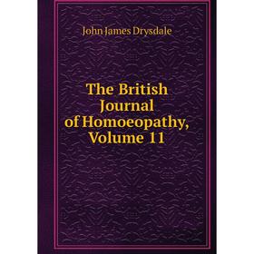 

Книга The British Journal of Homoeopathy, Volume 11