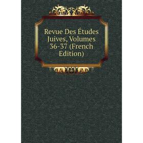 

Книга Revue Des Études Juives, Volumes 36-37 (French Edition)