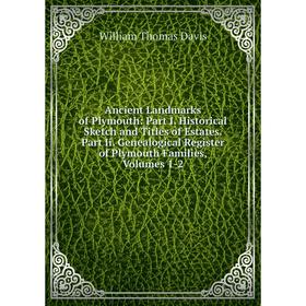 

Книга Ancient Landmarks of Plymouth: Part I. Historical Sketch and Titles of Estates. Part Ii. Genealogical Register of Plymouth Families, Volumes 1-2