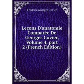 

Книга Leçons d'anatomie comparée de Georges Cuvier, Volume 4, part 2