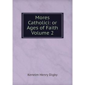 

Книга Mores Catholici: or Ages of Faith Volume 2