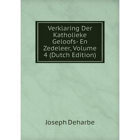 

Книга Verklaring Der Katholieke Geloofs- En Zedeleer, Volume 4 (Dutch Edition)