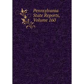 

Книга Pennsylvania State Reports, Volume 160