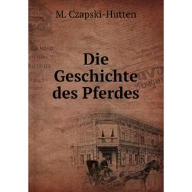 

Книга Die Geschichte des Pferdes