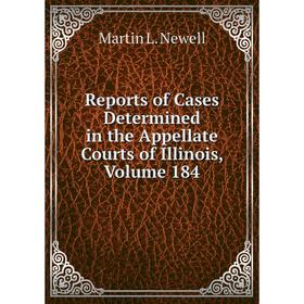 

Книга Reports of Cases Determined in the Appellate Courts of Illinois, Volume 184