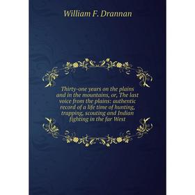 

Книга Thirty-one years on the plains and in the mountains, or, The last voice from the plains